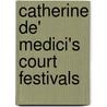 Catherine De' Medici's Court Festivals door John McBrewster