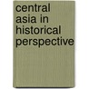 Central Asia In Historical Perspective door Beatrice F. Manz