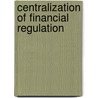 Centralization Of Financial Regulation by Kai Gehring