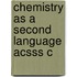 Chemistry As A Second Language Acsss C