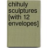 Chihuly Sculptures [With 12 Envelopes] by Dale Chihuly
