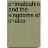 Chimalpahin And The Kingdoms Of Chalco by Susan Schroeder