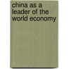 China As A Leader Of The World Economy by Gregory C. Chow