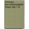 Choices Pre-Intermediate Class Cds 1-6 door Michael W. Harris