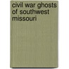 Civil War Ghosts of Southwest Missouri by Lisa Livingston-Martin