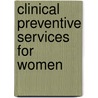 Clinical Preventive Services For Women by Not Available