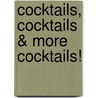 Cocktails, Cocktails & More Cocktails! by Kester Thompson