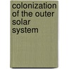 Colonization Of The Outer Solar System door Frederic P. Miller