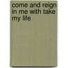 Come and Reign in Me with Take My Life door Richard Kingsmore