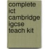 Complete Ict Cambridge Igcse Teach Kit