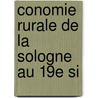 Conomie Rurale De La Sologne Au 19e Si door Maurice Mairesse