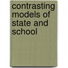 Contrasting Models Of State And School door Charles Glenn