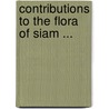 Contributions To The Flora Of Siam ... door William Grant Craib