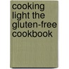 Cooking Light The Gluten-Free Cookbook door Editors Of Cooking Light Magazine