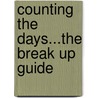 Counting The Days...The Break Up Guide door J. Bohn