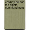 Cowboy Bill And The Eighth Commandment door Lorena Quintana Bentz