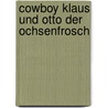 Cowboy Klaus und Otto der Ochsenfrosch door Eva Muszynski