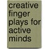 Creative Finger Plays For Active Minds