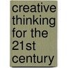 Creative Thinking For The 21st Century door Jr. James B. Clay