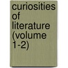Curiosities Of Literature (Volume 1-2) door Isaac Disraeli