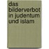 Das Bilderverbot In Judentum Und Islam