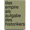 Das Empire als Aufgabe des Historikers by Anne Friedrichs