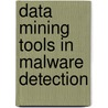 Data Mining Tools In Malware Detection by Bhavani Thuraisingham