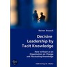 Decisive Leadership By Tacit Knowledge door Rainer Knaack