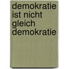 Demokratie Ist Nicht Gleich Demokratie door Katharina Klinge