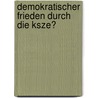 Demokratischer Frieden Durch Die Ksze? by Timm Witt