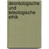 Deontologische Und Teleologische Ethik by Sonja Filip