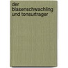 Der Blasenschwachling Und Tonsurtrager door Fritz Eitel Von Sonnenschein