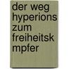 Der Weg Hyperions Zum Freiheitsk Mpfer by Susanne Ackermann
