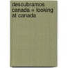 Descubramos Canada = Looking at Canada door Kathleen Pohl