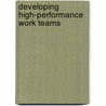 Developing High-Performance Work Teams door Steven D. Jones