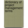 Dictionary Of Project Management Terms door J. Leroy Ward
