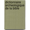 Dictionnaire Archeologique De La Bible by Simon Gibson