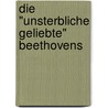 Die "Unsterbliche Geliebte" Beethovens door Alfred Christlieb Kalischer