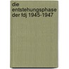 Die Entstehungsphase Der Fdj 1945-1947 by Klaus Genschmar