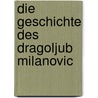 Die Geschichte des Dragoljub Milanovic door Peter Handke