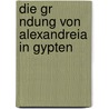 Die Gr Ndung Von Alexandreia In Gypten by Regina B. Uerle