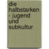 Die Halbstarken - Jugend Und Subkultur