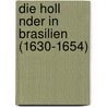 Die Holl Nder In Brasilien (1630-1654) door Tanja Gawlich