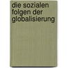 Die Sozialen Folgen Der Globalisierung by Annette Wallbruch