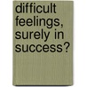 Difficult Feelings, Surely In Success? by Jerome Eugene Butler