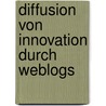 Diffusion Von Innovation Durch Weblogs door Daniel Kraus