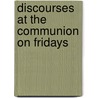 Discourses At The Communion On Fridays by Soren Kieekegaard