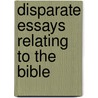 Disparate Essays Relating To The Bible door Lorretta O'Shea