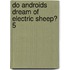 Do Androids Dream of Electric Sheep? 5