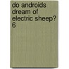 Do Androids Dream of Electric Sheep? 6 door Philip K. Dick